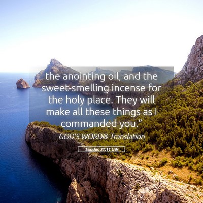 Picture 05 - Exodus 31:11 GW - the anointing oil, and the sweet-smelling incense - Bible Verse Picture