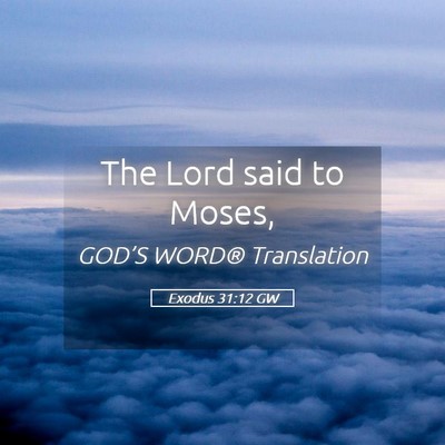 Picture 05 - Exodus 31:12 GW - The Lord said to - Bible Verse Picture