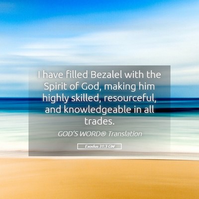 Picture 05 - Exodus 31:3 GW - I have filled Bezalel with the Spirit of God, - Bible Verse Picture