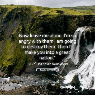 Picture 05 - Exodus 32:10 GW - Now leave me alone. I’m so angry with them I am - Bible Verse Picture