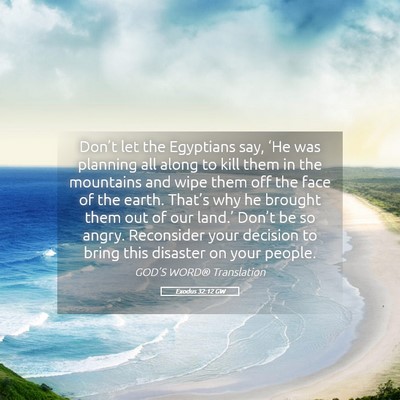 Picture 05 - Exodus 32:12 GW - Don’t let the Egyptians say, ‘He was planning - Bible Verse Picture