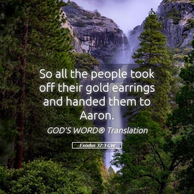 Picture 05 - Exodus 32:3 GW - So all the people took off their gold earrings - Bible Verse Picture