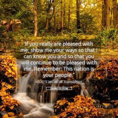 Picture 05 - Exodus 33:13 GW - If you really are pleased with me, show me your - Bible Verse Picture