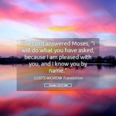 Picture 05 - Exodus 33:17 GW - The Lord answered Moses, “I will do what you - Bible Verse Picture