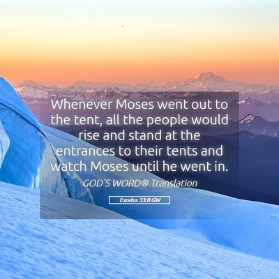 Picture 05 - Exodus 33:8 GW - Whenever Moses went out to the tent, all the - Bible Verse Picture