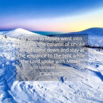 Picture 05 - Exodus 33:9 GW - As soon as Moses went into the tent, the column - Bible Verse Picture