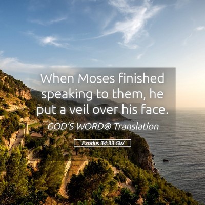 Picture 05 - Exodus 34:33 GW - When Moses finished speaking to them, he put a - Bible Verse Picture