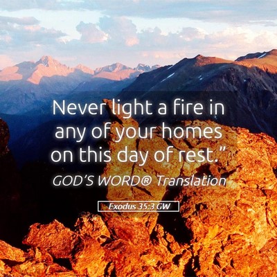 Picture 05 - Exodus 35:3 GW - Never light a fire in any of your homes on this - Bible Verse Picture