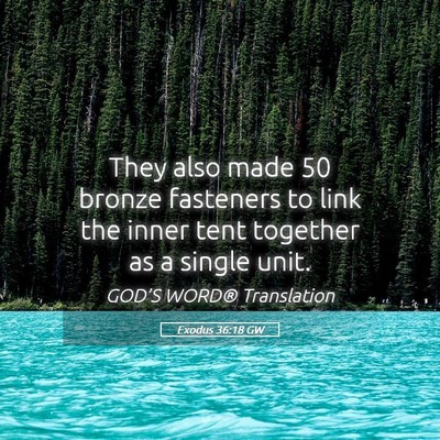 Picture 05 - Exodus 36:18 GW - They also made 50 bronze fasteners to link the - Bible Verse Picture