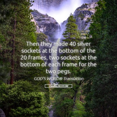Picture 05 - Exodus 36:24 GW - Then they made 40 silver sockets at the bottom of - Bible Verse Picture
