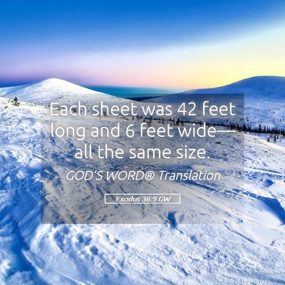 Picture 05 - Exodus 36:9 GW - Each sheet was 42 feet long and 6 feet wide—all - Bible Verse Picture