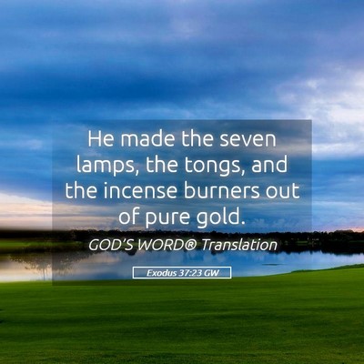 Picture 05 - Exodus 37:23 GW - He made the seven lamps, the tongs, and the - Bible Verse Picture