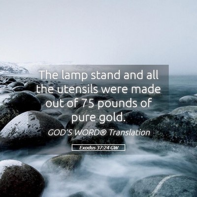 Picture 05 - Exodus 37:24 GW - The lamp stand and all the utensils were made out - Bible Verse Picture