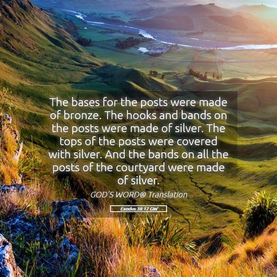 Picture 05 - Exodus 38:17 GW - The bases for the posts were made of bronze. The - Bible Verse Picture