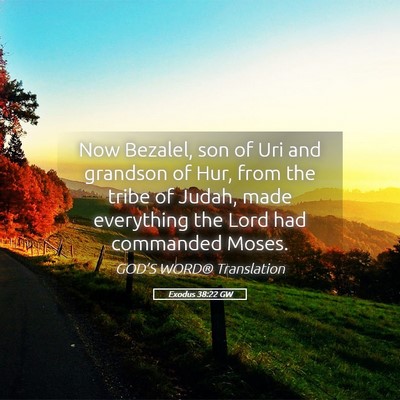Picture 05 - Exodus 38:22 GW - Now Bezalel, son of Uri and grandson of Hur, from - Bible Verse Picture