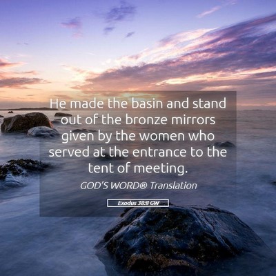 Picture 05 - Exodus 38:8 GW - He made the basin and stand out of the bronze - Bible Verse Picture