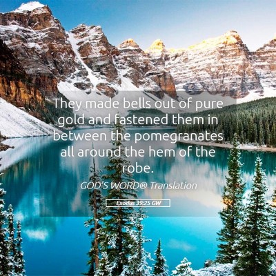 Picture 05 - Exodus 39:25 GW - They made bells out of pure gold and fastened - Bible Verse Picture