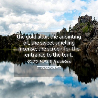Picture 05 - Exodus 39:38 GW - the gold altar, the anointing oil, the - Bible Verse Picture