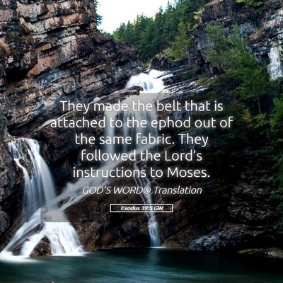 Picture 05 - Exodus 39:5 GW - They made the belt that is attached to the ephod - Bible Verse Picture