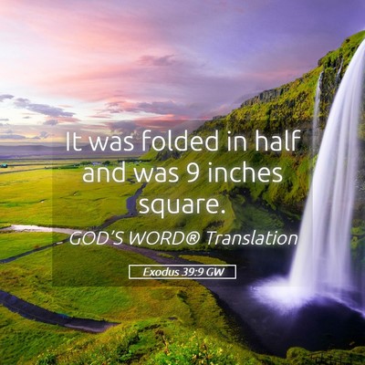 Picture 05 - Exodus 39:9 GW - It was folded in half and was 9 inches - Bible Verse Picture