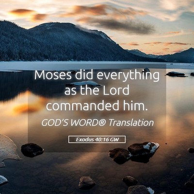 Picture 05 - Exodus 40:16 GW - Moses did everything as the Lord commanded - Bible Verse Picture