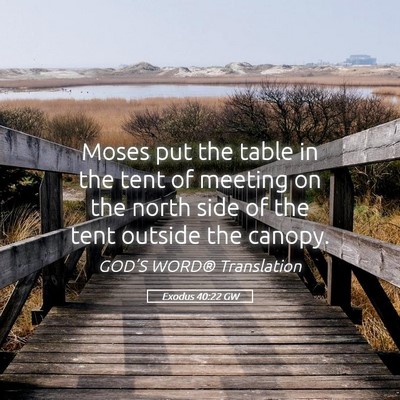 Picture 05 - Exodus 40:22 GW - Moses put the table in the tent of meeting on the - Bible Verse Picture