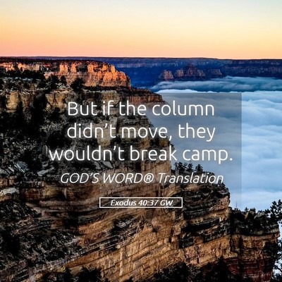 Picture 05 - Exodus 40:37 GW - But if the column didn’t move, they wouldn’t - Bible Verse Picture