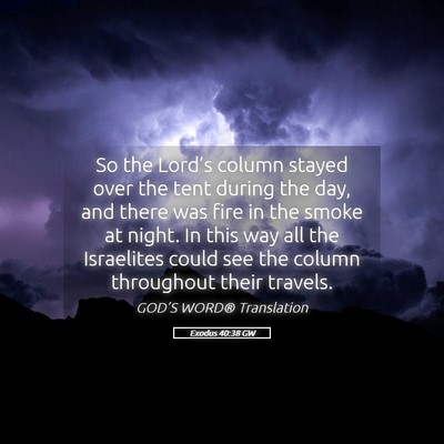 Picture 05 - Exodus 40:38 GW - So the Lord’s column stayed over the tent - Bible Verse Picture