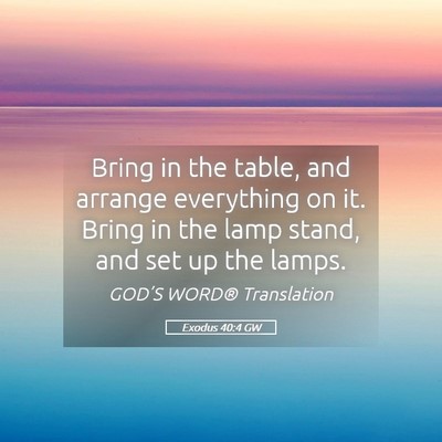 Picture 05 - Exodus 40:4 GW - Bring in the table, and arrange everything on it. - Bible Verse Picture