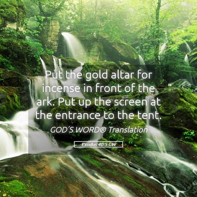 Picture 05 - Exodus 40:5 GW - Put the gold altar for incense in front of the - Bible Verse Picture