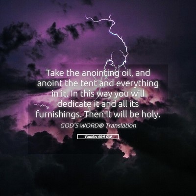 Picture 05 - Exodus 40:9 GW - Take the anointing oil, and anoint the tent and - Bible Verse Picture