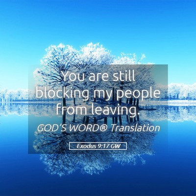 Picture 05 - Exodus 9:17 GW - You are still blocking my people from - Bible Verse Picture