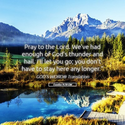 Picture 05 - Exodus 9:28 GW - Pray to the Lord. We’ve had enough of God’s - Bible Verse Picture