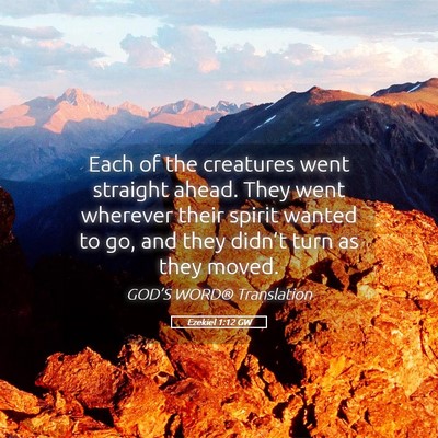 Picture 05 - Ezekiel 1:12 GW - Each of the creatures went straight ahead. They - Bible Verse Picture