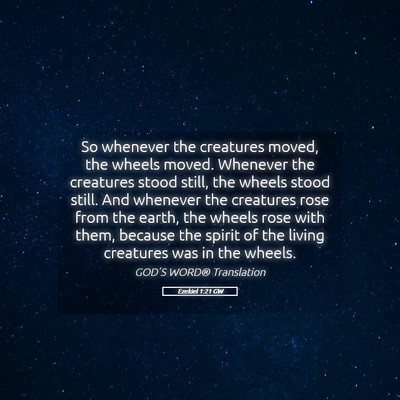 Picture 05 - Ezekiel 1:21 GW - So whenever the creatures moved, the wheels - Bible Verse Picture