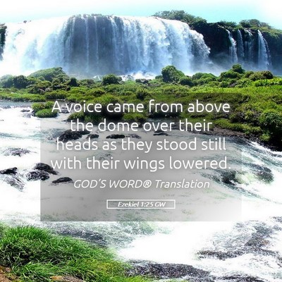 Picture 05 - Ezekiel 1:25 GW - A voice came from above the dome over their heads - Bible Verse Picture