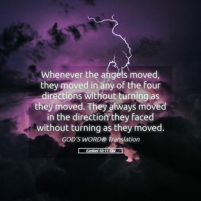 Picture 05 - Ezekiel 10:11 GW - Whenever the angels moved, they moved in any of - Bible Verse Picture