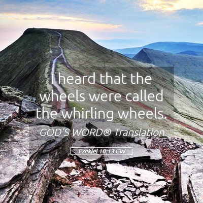 Picture 05 - Ezekiel 10:13 GW - I heard that the wheels were called the whirling - Bible Verse Picture