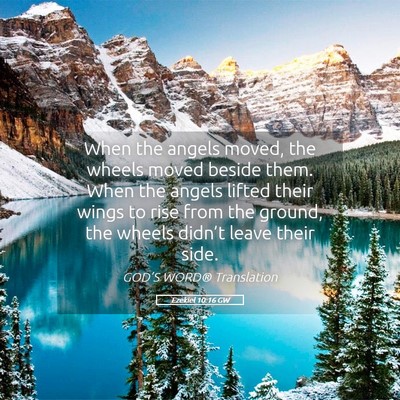 Picture 05 - Ezekiel 10:16 GW - When the angels moved, the wheels moved beside - Bible Verse Picture