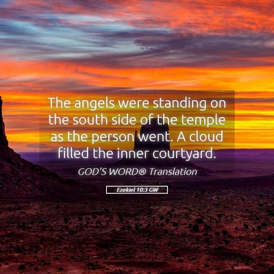 Picture 05 - Ezekiel 10:3 GW - The angels were standing on the south side of the - Bible Verse Picture