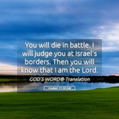 Picture 05 - Ezekiel 11:10 GW - You will die in battle. I will judge you at - Bible Verse Picture