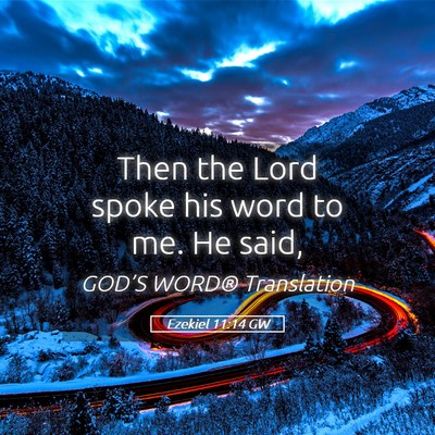 Picture 05 - Ezekiel 11:14 GW - Then the Lord spoke his word to me. He - Bible Verse Picture