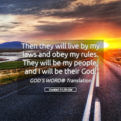 Picture 05 - Ezekiel 11:20 GW - Then they will live by my laws and obey my rules. - Bible Verse Picture