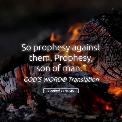 Picture 05 - Ezekiel 11:4 GW - So prophesy against them. Prophesy, son of - Bible Verse Picture