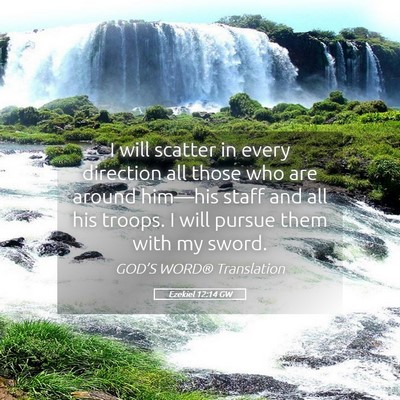 Picture 05 - Ezekiel 12:14 GW - I will scatter in every direction all those who - Bible Verse Picture