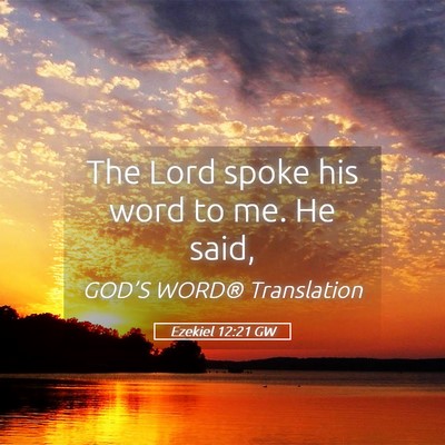 Picture 05 - Ezekiel 12:21 GW - The Lord spoke his word to me. He - Bible Verse Picture