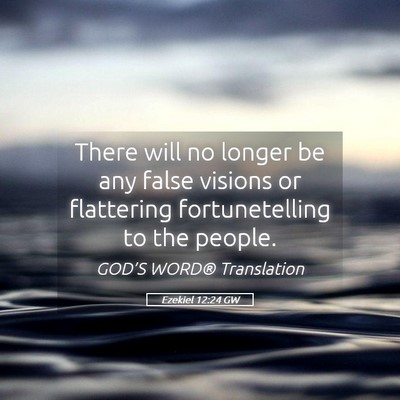 Picture 05 - Ezekiel 12:24 GW - There will no longer be any false visions or - Bible Verse Picture