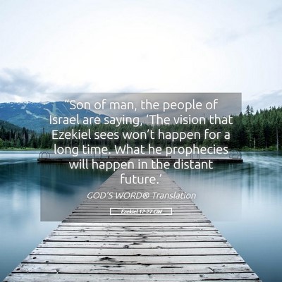 Picture 05 - Ezekiel 12:27 GW - “Son of man, the people of Israel are saying, - Bible Verse Picture