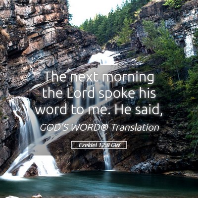 Picture 05 - Ezekiel 12:8 GW - The next morning the Lord spoke his word to me. - Bible Verse Picture