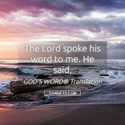 Picture 05 - Ezekiel 13:1 GW - The Lord spoke his word to me. He - Bible Verse Picture
